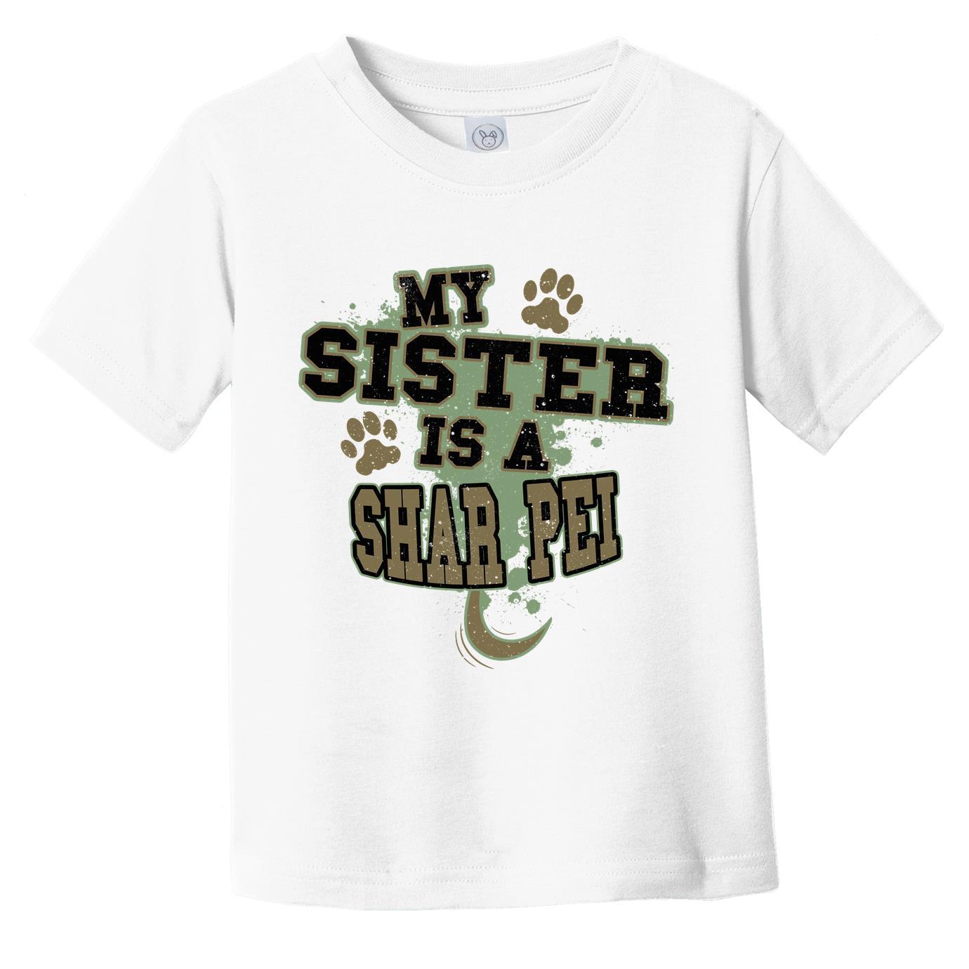 My Sister Is A Shar Pei Funny Dog Infant Toddler T-Shirt