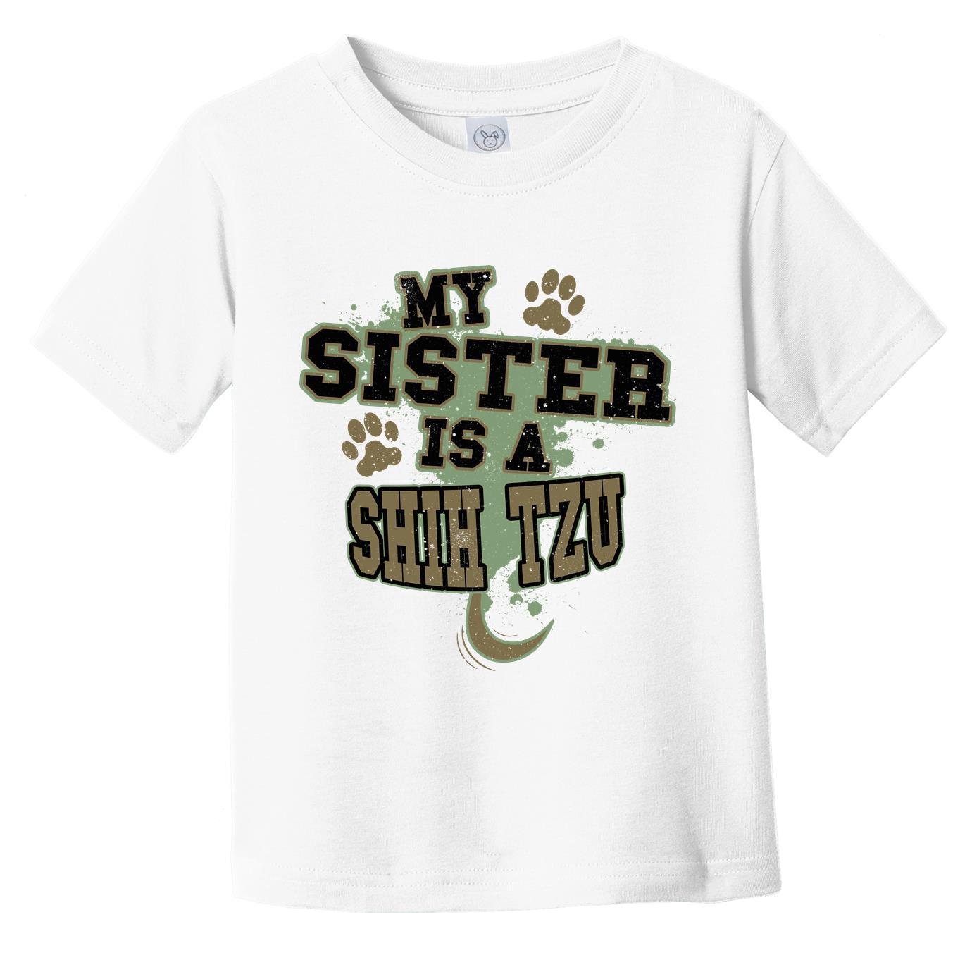 My Sister Is A Shih Tzu Funny Dog Infant Toddler T-Shirt