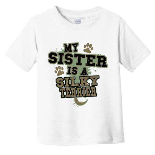 My Sister Is A Silky Terrier Funny Dog Infant Toddler T-Shirt