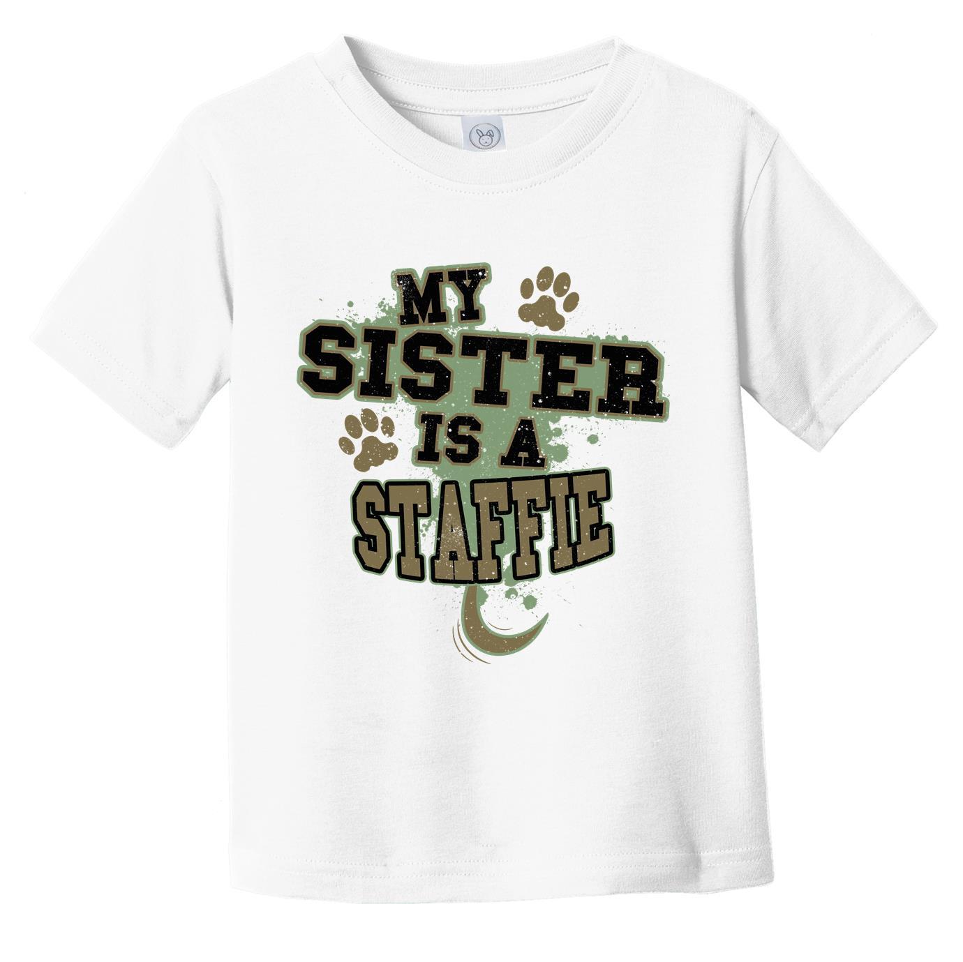 My Sister Is A Staffie Funny Dog Infant Toddler T-Shirt