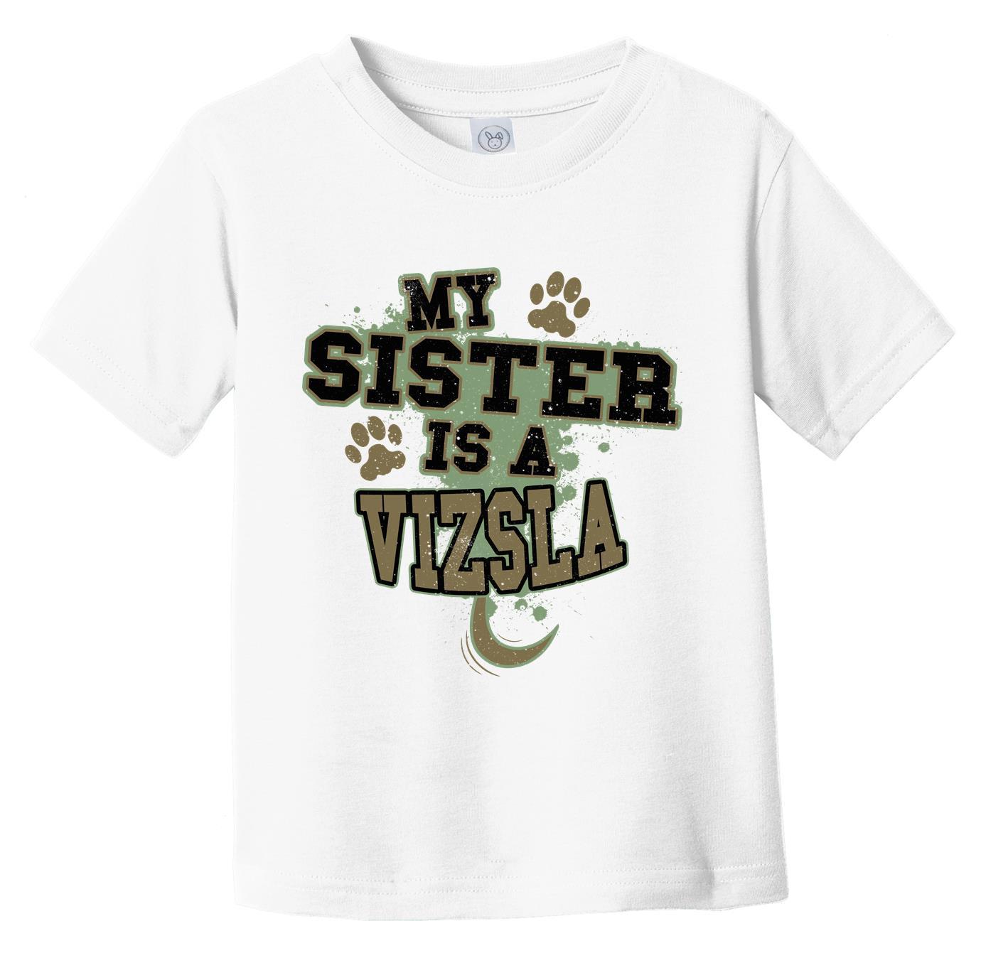 My Sister Is A Vizsla Funny Dog Infant Toddler T-Shirt