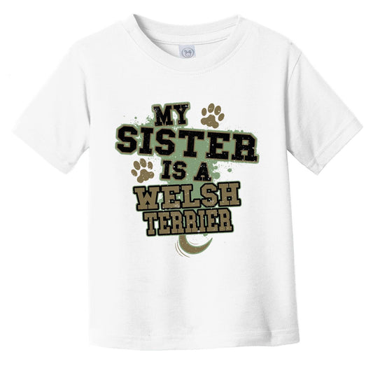 My Sister Is A Welsh Terrier Funny Dog Infant Toddler T-Shirt