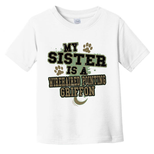 My Sister Is A Wirehaired Pointing Griffon Funny Dog Infant Toddler T-Shirt