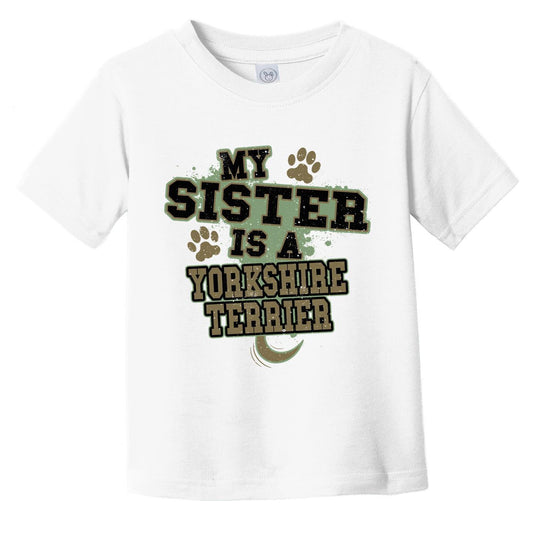 My Sister Is A Yorkshire Terrier Funny Dog Infant Toddler T-Shirt