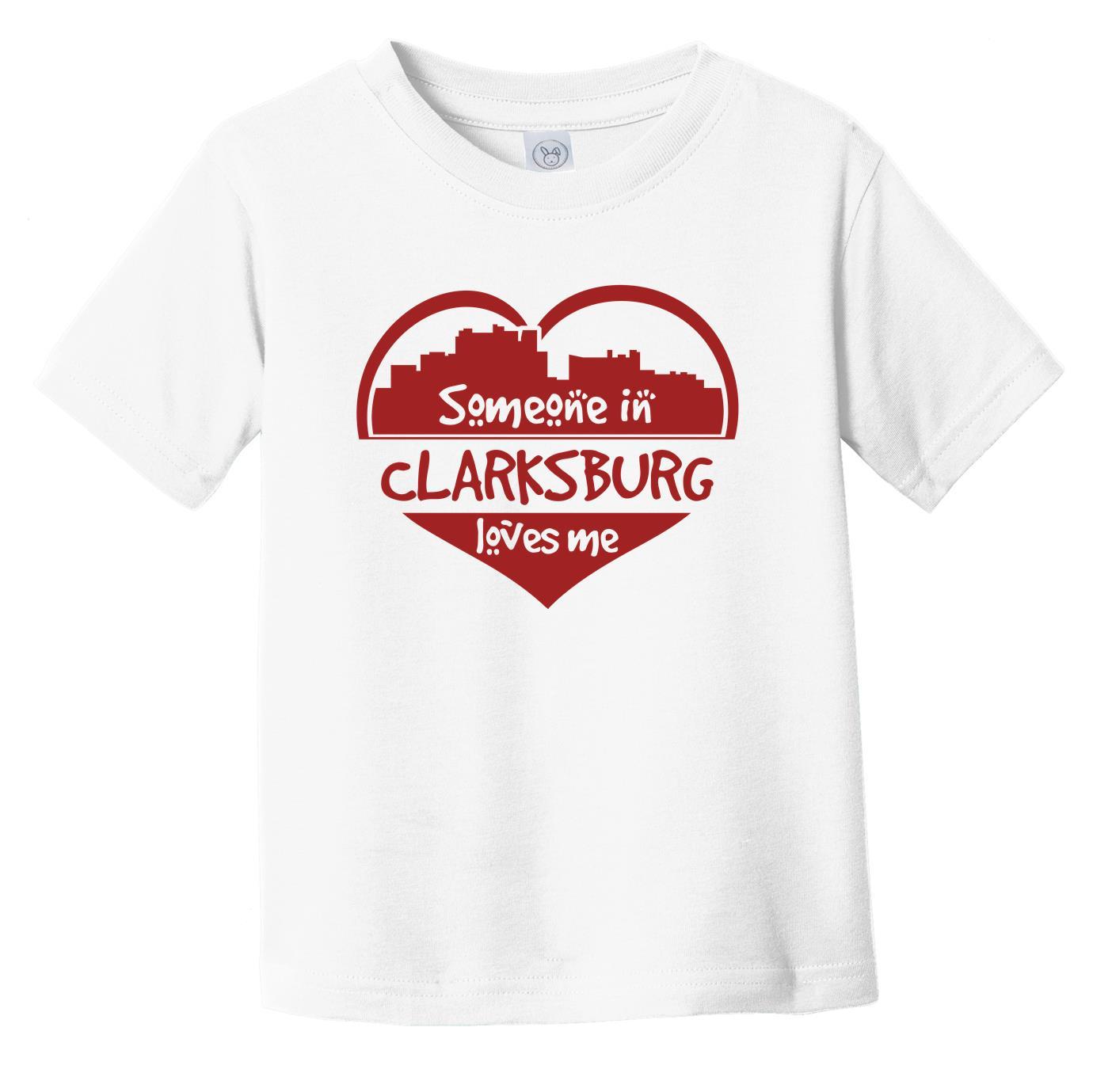 Someone in Clarksburg Loves Me Clarksburg West Virginia Skyline Heart Infant Toddler T-Shirt