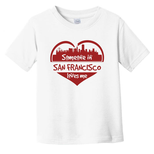 Someone in San Francisco Loves Me San Francisco California Skyline Heart Infant Toddler T-Shirt
