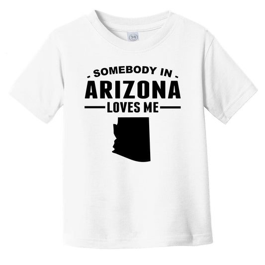 Somebody In Arizona Loves Me Infant Toddler T-Shirt - Arizona Infant Toddler Shirt