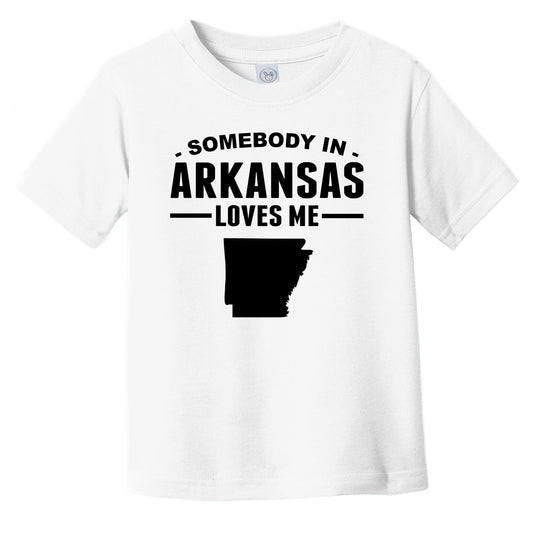 Somebody In Arkansas Loves Me Infant Toddler T-Shirt - Arkansas Infant Toddler Shirt