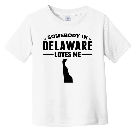 Somebody In Delaware Loves Me Infant Toddler T-Shirt - Delaware Infant Toddler Shirt