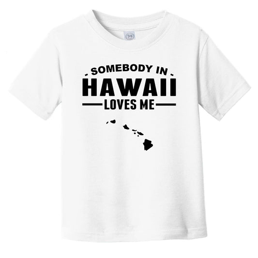 Somebody In Hawaii Loves Me Infant Toddler T-Shirt - Hawaii Infant Toddler Shirt