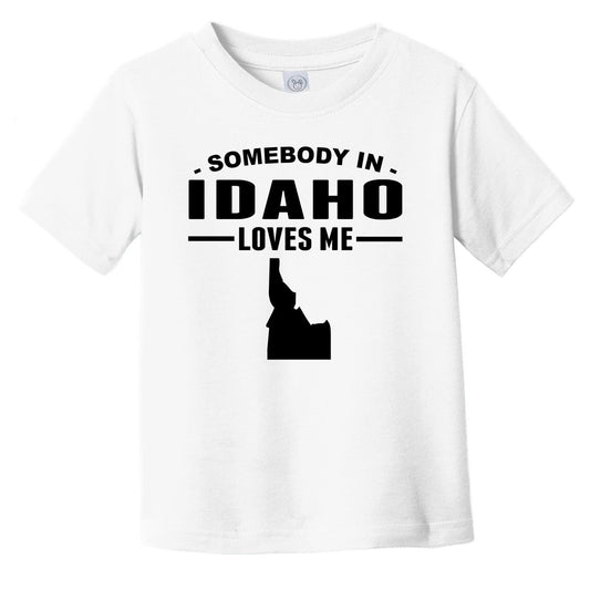 Somebody In Idaho Loves Me Infant Toddler T-Shirt - Idaho Infant Toddler Shirt