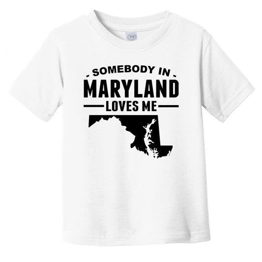 Somebody In Maryland Loves Me Infant Toddler T-Shirt - Maryland Infant Toddler Shirt