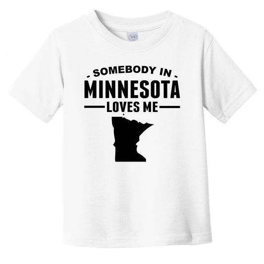 Somebody In Minnesota Loves Me Infant Toddler T-Shirt - Minnesota Infant Toddler Shirt