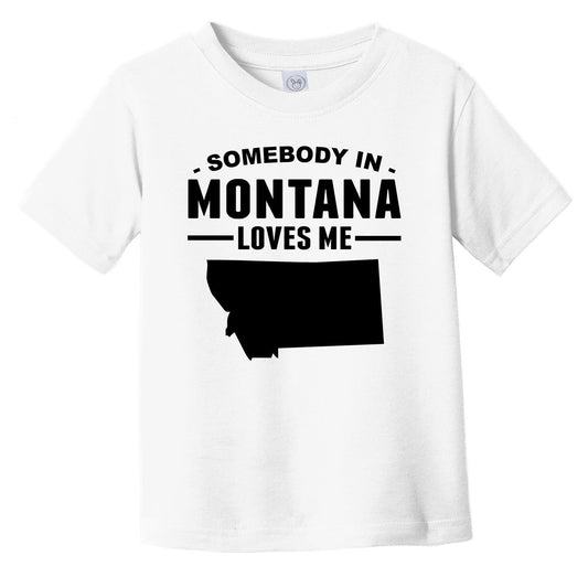 Somebody In Montana Loves Me Infant Toddler T-Shirt - Montana Infant Toddler Shirt