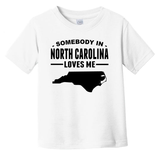 Somebody In North Carolina Loves Me Infant Toddler T-Shirt - North Carolina Infant Toddler Shirt