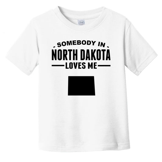 Somebody In North Dakota Loves Me Infant Toddler T-Shirt - North Dakota Infant Toddler Shirt