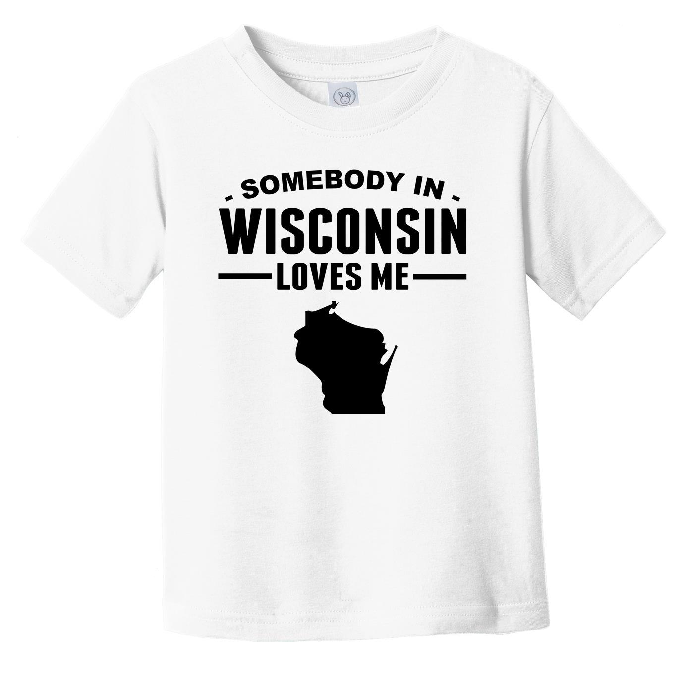 Somebody In Wisconsin Loves Me Infant Toddler T-Shirt - Wisconsin Infant Toddler Shirt