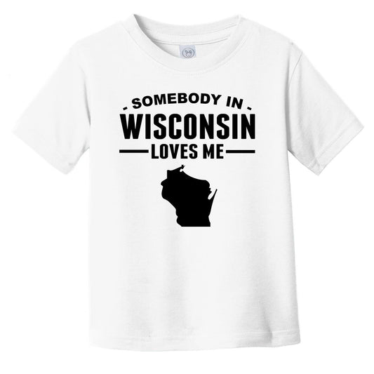Somebody In Wisconsin Loves Me Infant Toddler T-Shirt - Wisconsin Infant Toddler Shirt