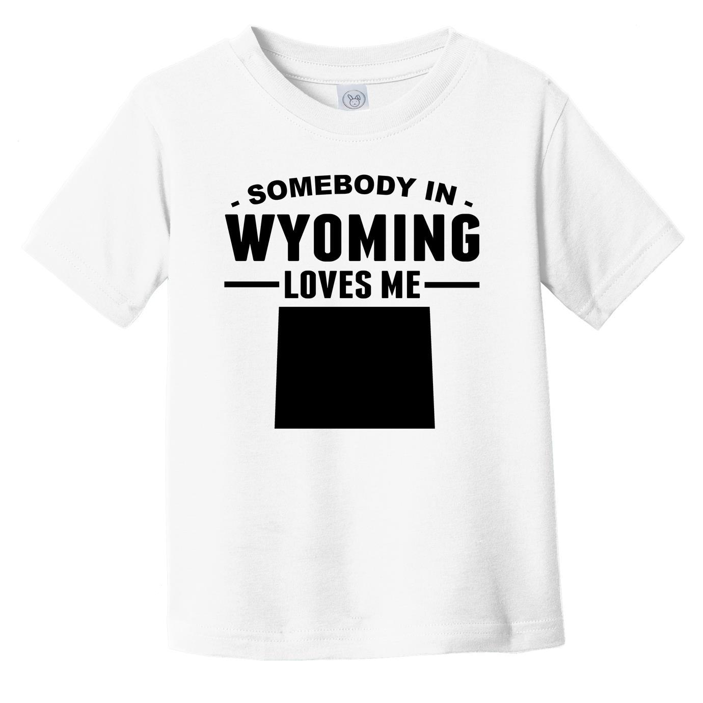 Somebody In Wyoming Loves Me Infant Toddler T-Shirt - Wyoming Infant Toddler Shirt