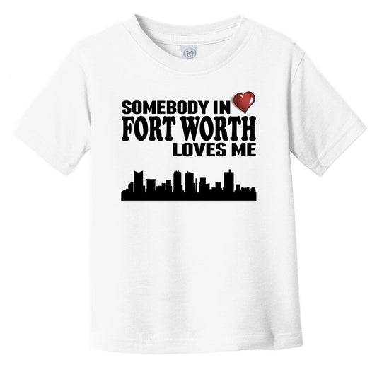 Somebody In Fort Worth Loves Me Infant Toddler T-Shirt