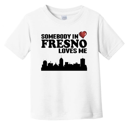 Somebody In Fresno Loves Me Infant Toddler T-Shirt