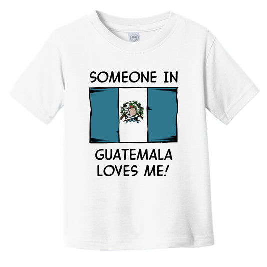 Someone In Guatemala Loves Me Guatemalan Flag Infant Toddler T-Shirt