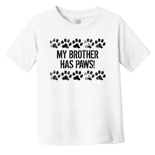 My Brother Has Paws Funny Infant Toddler T-Shirt - Dog Infant Toddler Shirt For Kids
