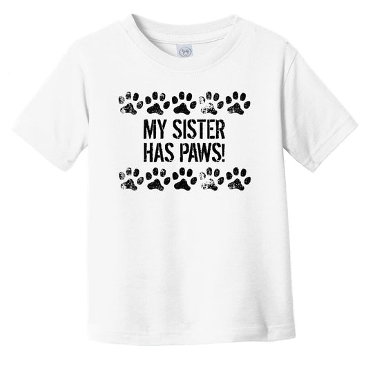 My Sister Has Paws Funny Infant Toddler T-Shirt - Dog Infant Toddler Shirt For Kids