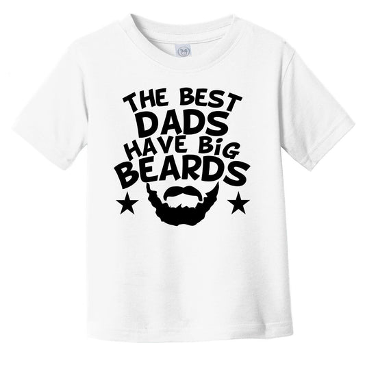 The Best Dads Have Big Beards T-Shirt - Funny Infant Toddler Shirt
