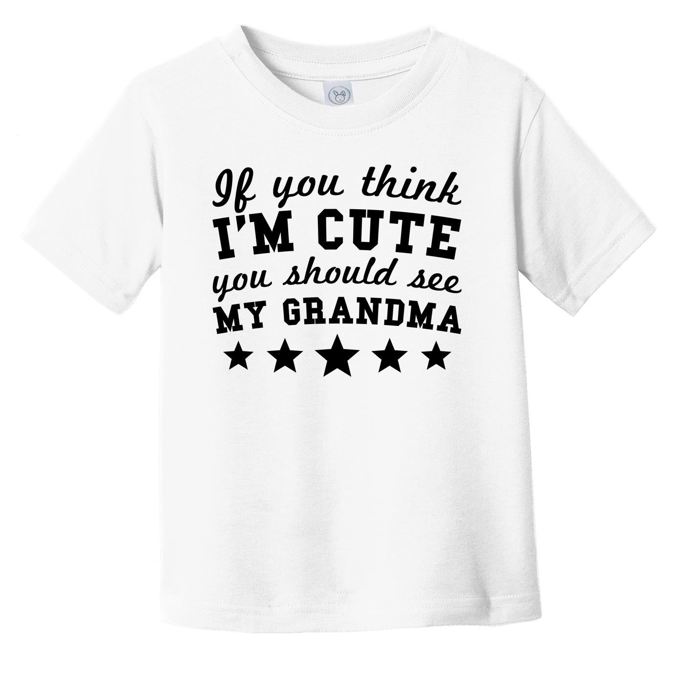 If You Think I'm Cute You Should See My Grandma Funny Infant Toddler T-Shirt - Grandchild Infant Toddler Shirt