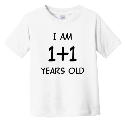 I Am 1 + 1 Years Old Funny 2 Year Old 2nd Birthday Math Infant Toddler T-Shirt