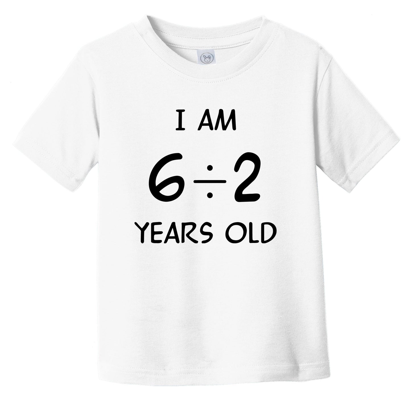 I Am 6 Divided By 2 Years Old Funny 3 Year Old 3rd Birthday Math Infant Toddler T-Shirt