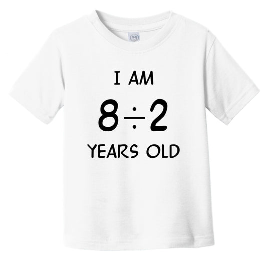 I Am 8 Divided By 2 Years Old Funny 4 Year Old 4th Birthday Math Infant Toddler T-Shirt