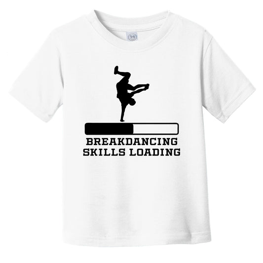 Breakdancing Skills Loading Funny Breakdancer Humor Infant Toddler T-Shirt