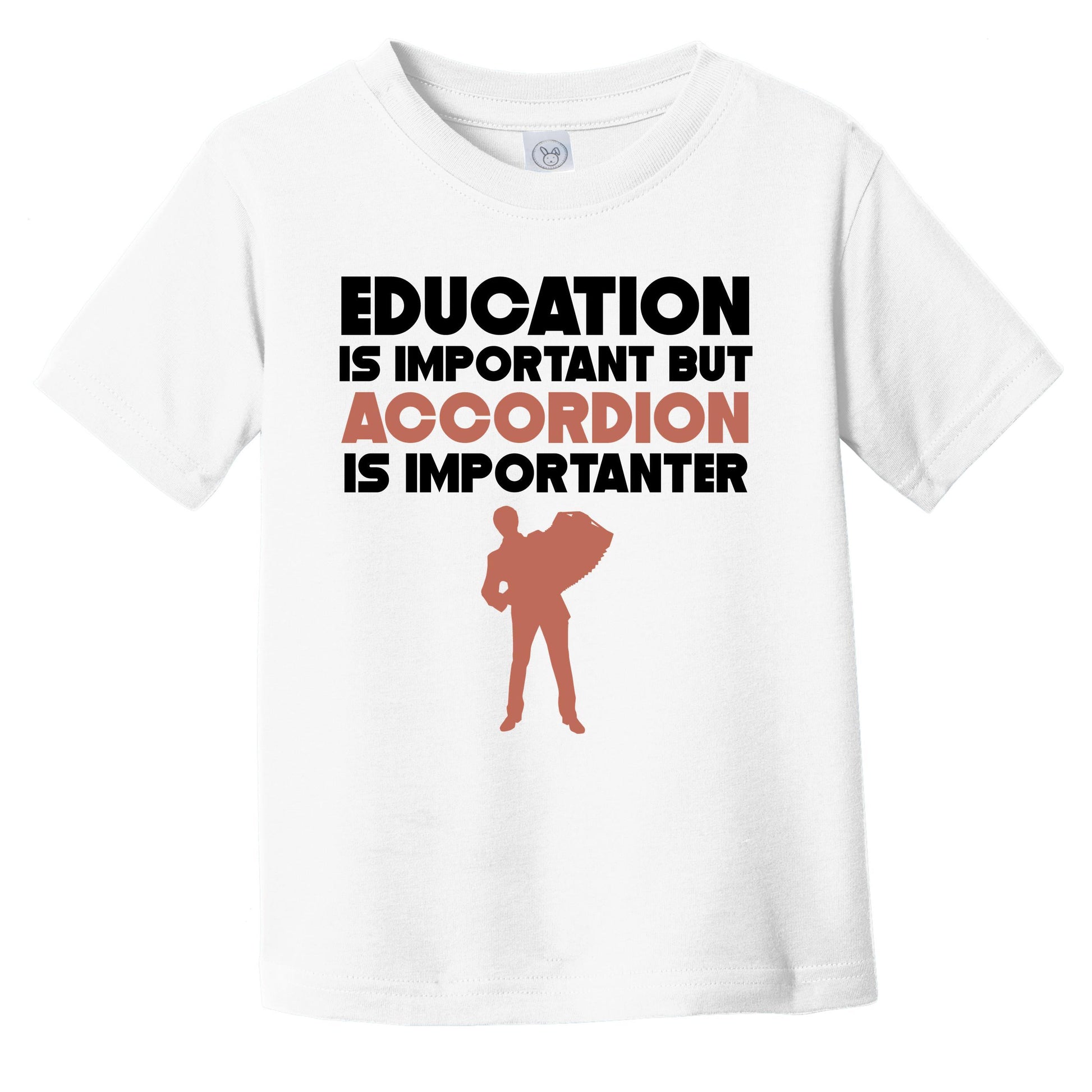 Education Is Important But Accordion Is Importanter Funny Infant Toddler T-Shirt