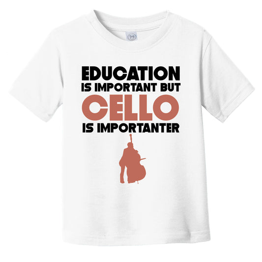 Education Is Important But Cello Is Importanter Funny Infant Toddler T-Shirt