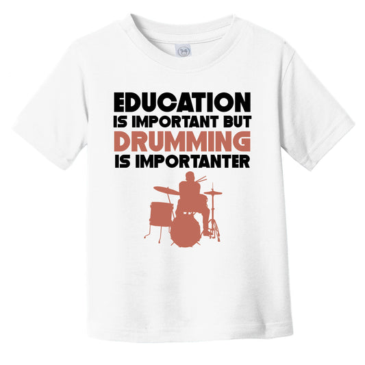 Education Is Important But Drumming Is Importanter Funny Infant Toddler T-Shirt