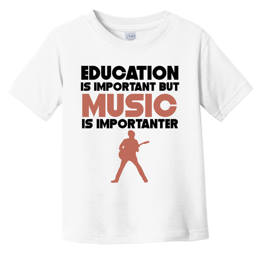 Education Is Important But Music Is Importanter Funny Infant Toddler T-Shirt
