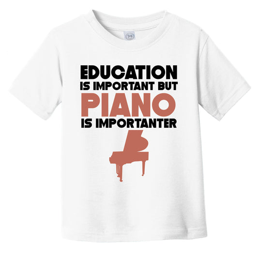 Education Is Important But Piano Is Importanter Funny Infant Toddler T-Shirt