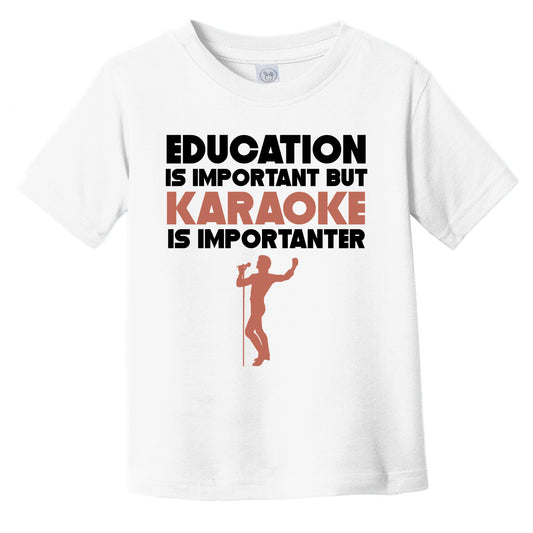 Education Is Important But Karaoke Is Importanter Funny Infant Toddler T-Shirt