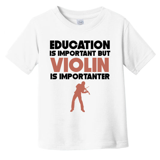 Education Is Important But Violin Is Importanter Funny Infant Toddler T-Shirt