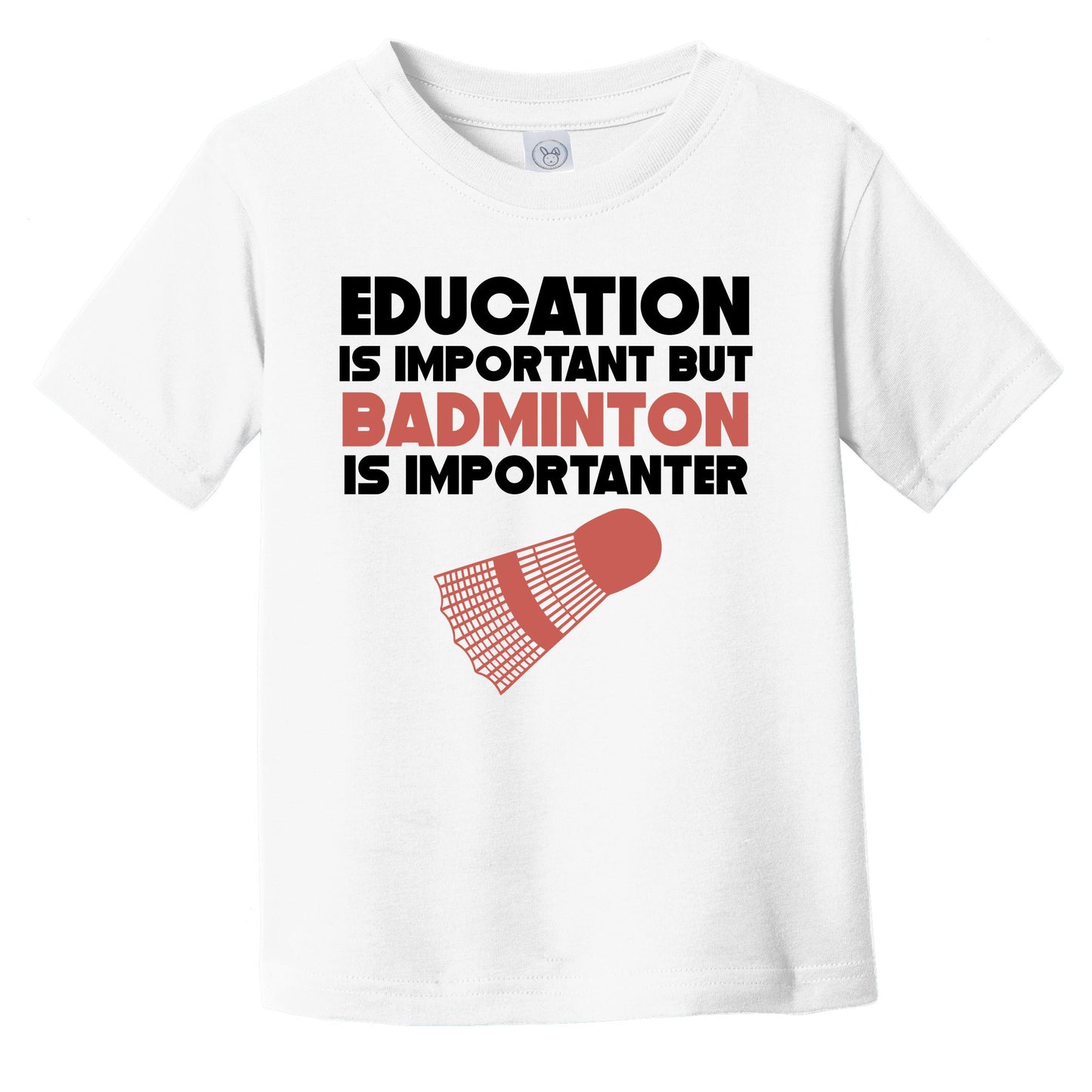Education Is Important But Badminton Is Importanter Funny Infant Toddler T-Shirt