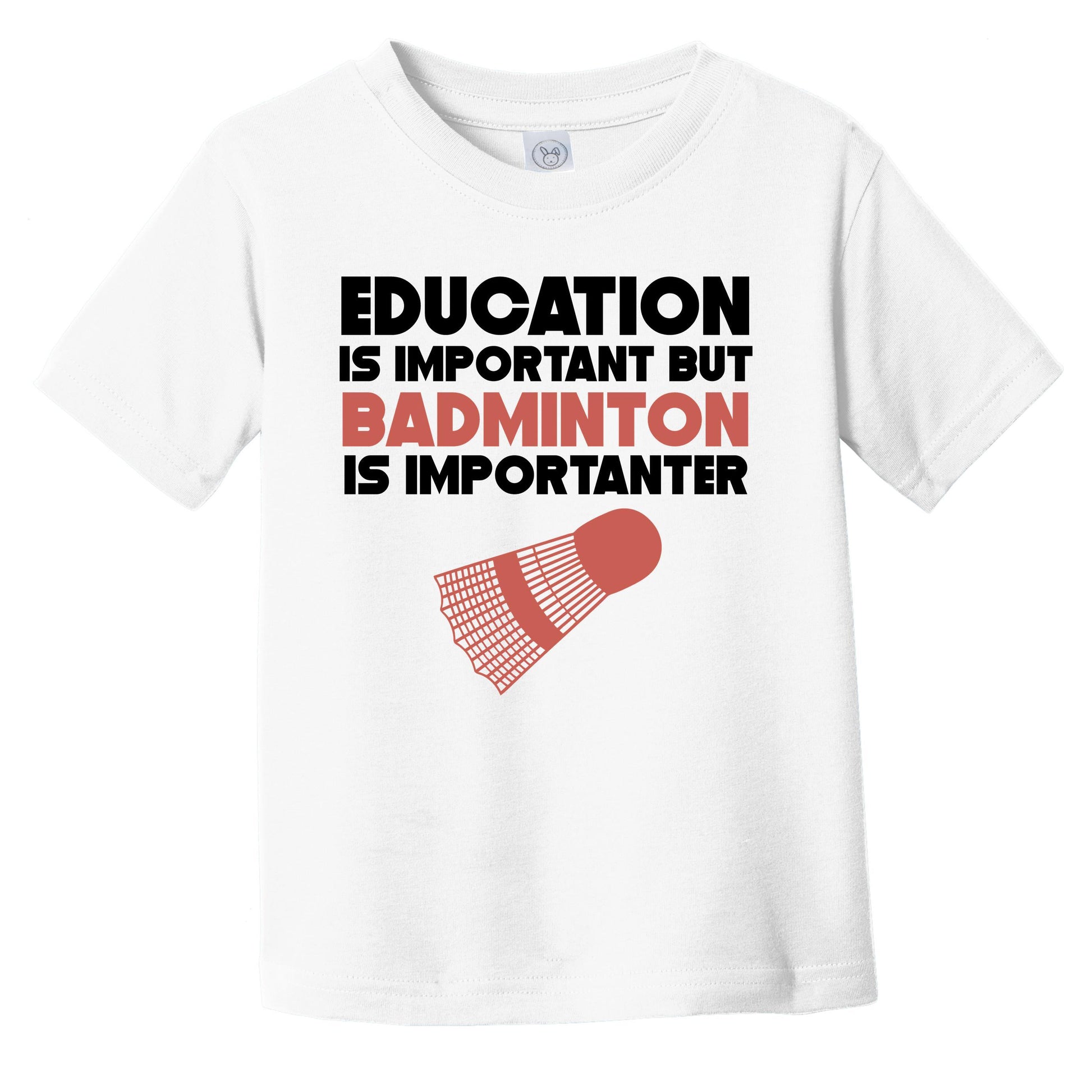 Education Is Important But Badminton Is Importanter Funny Infant Toddler T-Shirt