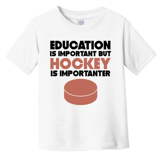 Education Is Important But Hockey Is Importanter Funny Infant Toddler T-Shirt