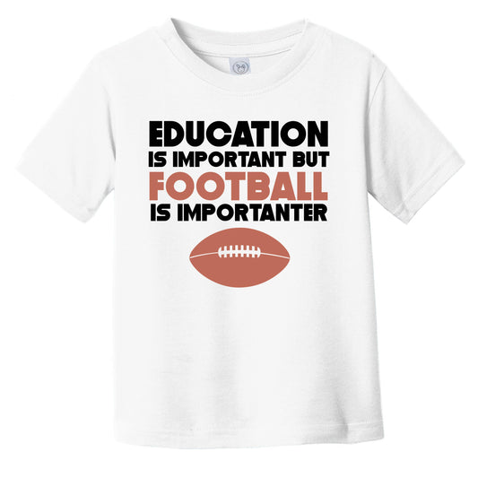 Education Is Important But Football Is Importanter Funny Infant Toddler T-Shirt