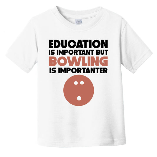 Education Is Important But Bowling Is Importanter Funny Infant Toddler T-Shirt