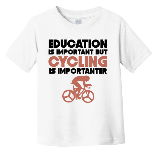 Education Is Important But Cycling Is Importanter Funny Infant Toddler T-Shirt