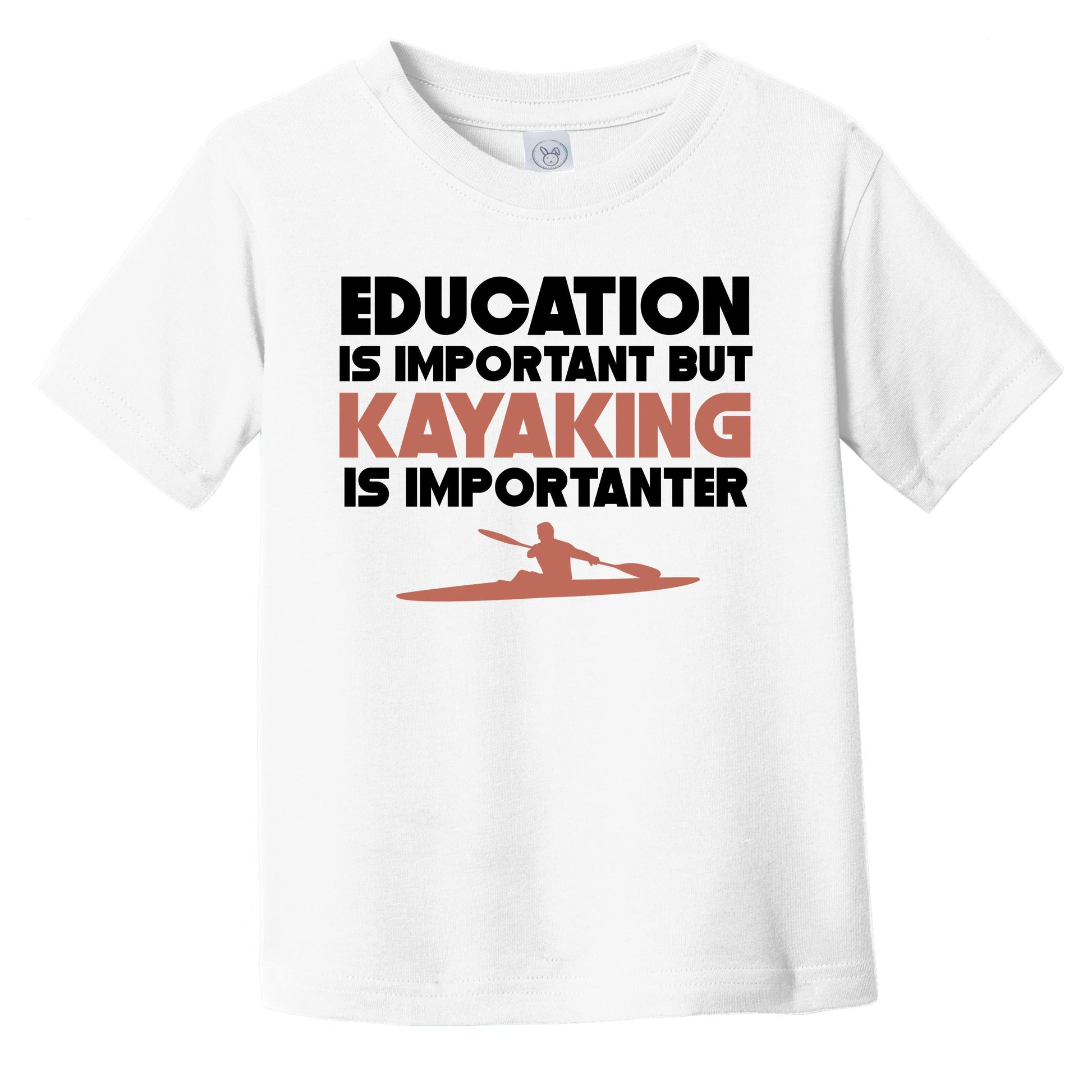 Education Is Important But Kayaking Is Importanter Funny Infant Toddler T-Shirt