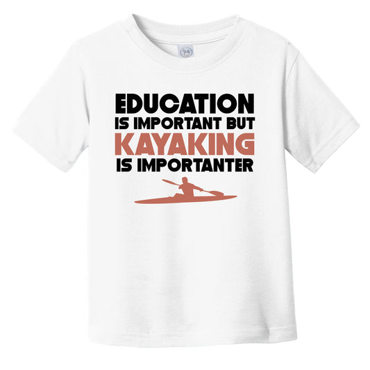 Education Is Important But Kayaking Is Importanter Funny Infant Toddler T-Shirt