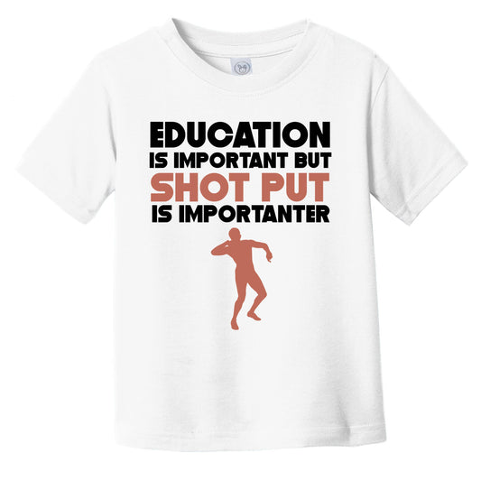 Education Is Important But Shot Put Is Importanter Funny Infant Toddler T-Shirt